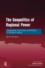 Image for The geopolitics of regional power: geography, economics and politics in Southern Africa