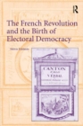 Image for The French Revolution and the birth of electoral democracy