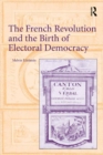 Image for The French Revolution and the Birth of Electoral Democracy