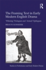 Image for The framing text in early modern English drama: &#39;whining&#39; prologues and &#39;armed&#39; epilogues