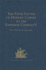 Image for The fifth letter of Hernan Cortes to the emperor Charles V, containing an account of his expedition to honduras