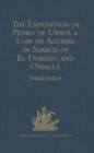 Image for The expedition of Pedro de Ursua &amp; Lope de Aguirre in search of El Dorado and Omagua in 1560-1: translated from Fray Pedro Simon&#39;s &#39;Sixth historical notice of the conquest of Tierra Firme&#39;