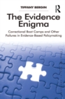Image for The Evidence Enigma: Correctional Boot Camps and Other Failures in Evidence-Based Policymaking
