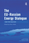 Image for The EU-Russian Energy Dialogue: Europe&#39;s Future Energy Security