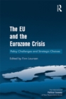 Image for The EU and the Eurozone crisis: policy challenges and strategic choices