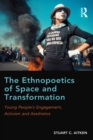 Image for The ethnopoetics of space and transformation: young people&#39;s engagement, activism and aesthetics