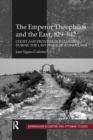 Image for The Emperor Theophilos and the East, 829-842: court and frontier in Byzantium during the last phase of iconoclasm : volume 13