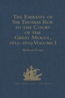 Image for The embassy of Sir Thomas Roe to the court of the Great Mogul, 1615-1619: as narrated in his journal and correspondence.