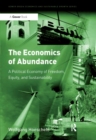 Image for The economics of abundance: a political economy of freedom, equity, and sustainability