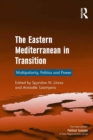 Image for The Eastern Mediterranean in transition: multipolarity, politics and power