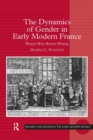 Image for The dynamics of gender in early modern France: women writ, women writing
