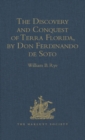 Image for The discovery and conquest of Terra Florida, by Don Ferdinando de Soto and six hundred Spaniards his followers, written by a gentleman of Elvas, employed in all the action, and translated out of Portuguese, by Richard Hakluyt