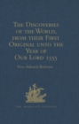 Image for The Discoveries of the World, from their First Original unto the Year of Our Lord 1555, by Antonio Galvano, governor of Ternate: Corrected, Quoted and Published in England, by Richard Hakluyt, (1601). Now Reprinted, With the Original Portuguese Text