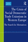 Image for The Crisis of Social Democratic Trade Unionism in Western Europe: The Search for Alternatives