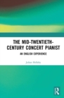 Image for The Mid-Twentieth-Century Concert Pianist: An English Experience