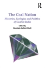 Image for The coal nation: histories, ecologies and politics of coal in India