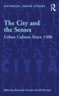 Image for The City and the Senses: Urban Culture Since 1500