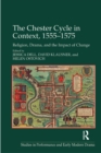 Image for The Chester Cycle in context, 1555-1575: religion, drama, and the impact of change