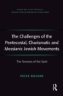 Image for The challenges of the Pentecostal, Charismatic and Messianic Jewish movements: the tensions of the spirit