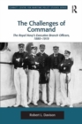 Image for The challenges of command: the Royal Navy&#39;s Executive Branch officers, 1880-1919