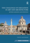 Image for The challenge of emulation in art and architecture: between imitation and invention