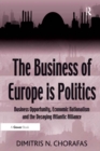 Image for The business of Europe is politics: business opportunity, economic nationalism and the decaying Atlantic alliance