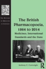 Image for The British Pharmacopoeia, 1864 to 2014: medicines, international standards and the state