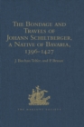 Image for The bondage and travels of Johann Schiltberger, a native of Bavaria, in Europe, Asia, and Africa, 1396-1427