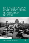Image for The Australian symphony from Federation to 1960