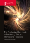 Image for The Routledge handbook to rethinking ethics in international relations