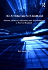 Image for The Architectures of Childhood: Children, Modern Architecture and Reconstruction in Postwar England