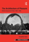 Image for The architecture of pleasure: British amusement parks 1900-1939
