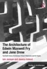 Image for The Architecture of Edwin Maxwell Fry and Jane Drew: Twentieth Century Architecture, Pioneer Modernism and the Tropics