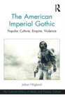 Image for The American Imperial Gothic: Popular Culture, Empire, Violence