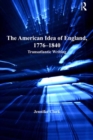 Image for The American idea of England, 1776-1840: transatlantic writing