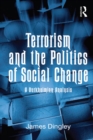 Image for Terrorism and the Politics of Social Change: A Durkheimian Analysis