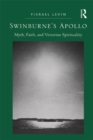 Image for Swinburne&#39;s Apollo: myth, faith, and Victorian spirituality
