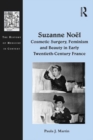 Image for Suzanne Noel: Cosmetic Surgery, Feminism and Beauty in Early Twentieth-Century France