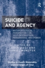Image for Suicide and agency: anthropological perspectives on self-destruction, personhood, and power