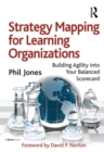Image for Strategy mapping for learning organizations: building agility into your balanced scorecard