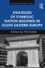 Image for Strategies of symbolic nation-building in South Eastern Europe