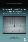 Image for State and legal practice in the Caucasus: anthropological perspectives on law and politics