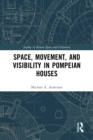 Image for Space, Movement, and Visibility in Pompeian Houses