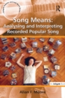 Image for Song means: analysing and interpreting recorded popular song