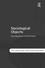 Image for Sociological objects: reconfigurations of social theory