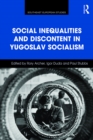Image for Social Inequalities and Discontent in Yugoslav Socialism