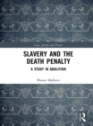 Image for Slavery and the death penalty: a study in abolition