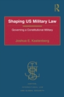 Image for Shaping US military law: governing a constitutional military