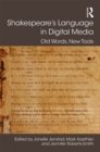 Image for Shakespeare&#39;s language in digital media: old words, new tools