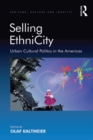Image for Selling ethnicity: urban cultural politics in the Americas